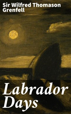 Labrador Days (eBook, ePUB) - Grenfell, Wilfred Thomason, Sir