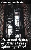 Helen and Arthur; or, Miss Thusa's Spinning Wheel (eBook, ePUB)
