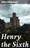 Henry the Sixth (eBook, ePUB)