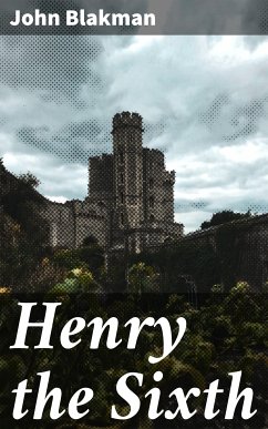 Henry the Sixth (eBook, ePUB) - Blakman, John