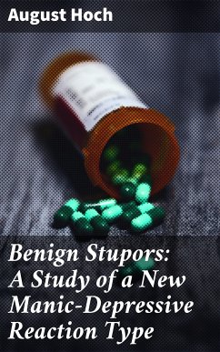 Benign Stupors: A Study of a New Manic-Depressive Reaction Type (eBook, ePUB) - Hoch, August