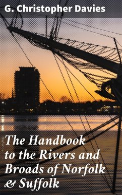 The Handbook to the Rivers and Broads of Norfolk & Suffolk (eBook, ePUB) - Davies, G. Christopher
