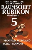 Großband Raumschiff Rubikon 5 - Vier Romane der Weltraumserie (eBook, ePUB)