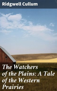 The Watchers of the Plains: A Tale of the Western Prairies (eBook, ePUB) - Cullum, Ridgwell