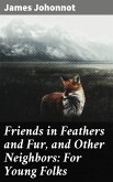 Friends in Feathers and Fur, and Other Neighbors: For Young Folks (eBook, ePUB)