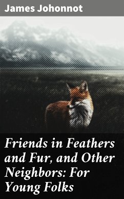 Friends in Feathers and Fur, and Other Neighbors: For Young Folks (eBook, ePUB) - Johonnot, James