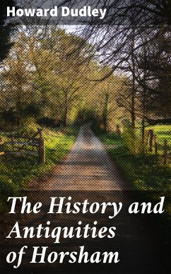 The History and Antiquities of Horsham (eBook, ePUB) - Dudley, Howard