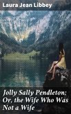 Jolly Sally Pendleton; Or, the Wife Who Was Not a Wife (eBook, ePUB)