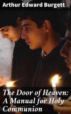 The Door of Heaven: A Manual for Holy Communion (eBook, ePUB) - Burgett, Arthur Edward