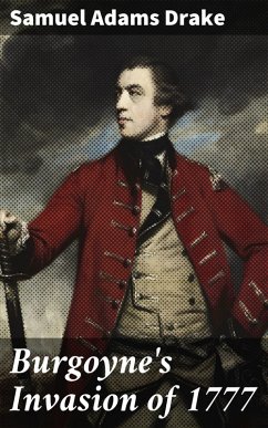 Burgoyne's Invasion of 1777 (eBook, ePUB) - Drake, Samuel Adams