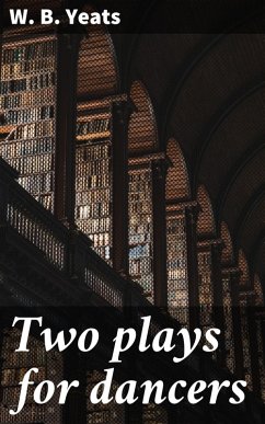 Two plays for dancers (eBook, ePUB) - Yeats, W. B.