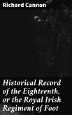 Historical Record of the Eighteenth, or the Royal Irish Regiment of Foot (eBook, ePUB)