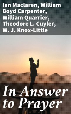 In Answer to Prayer (eBook, ePUB) - Maclaren, Ian; Carpenter, William Boyd; Quarrier, William; Cuyler, Theodore L.; Knox-Little, W. J.