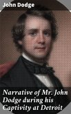 Narrative of Mr. John Dodge during his Captivity at Detroit (eBook, ePUB)
