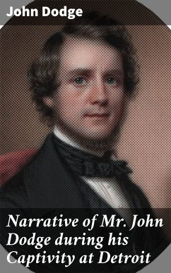 Narrative of Mr. John Dodge during his Captivity at Detroit (eBook, ePUB) - Dodge, John