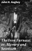 The Iron Furnace; or, Slavery and Secession (eBook, ePUB)