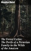 The Forest Exiles: The Perils of a Peruvian Family in the Wilds of the Amazon (eBook, ePUB)