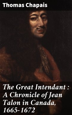 The Great Intendant : A Chronicle of Jean Talon in Canada, 1665-1672 (eBook, ePUB) - Chapais, Thomas