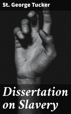 Dissertation on Slavery (eBook, ePUB) - Tucker, St. George