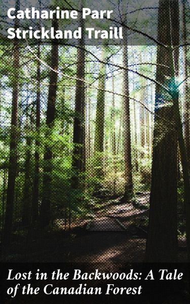 Lost in the Backwoods: A Tale of the Canadian Forest (eBook, ePUB)