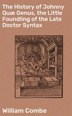 The History of Johnny Quæ Genus, the Little Foundling of the Late Doctor Syntax (eBook, ePUB)