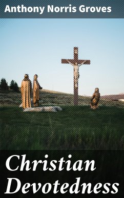 Christian Devotedness (eBook, ePUB) - Groves, Anthony Norris