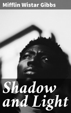 Shadow and Light (eBook, ePUB) - Gibbs, Mifflin Wistar
