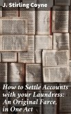 How to Settle Accounts with your Laundress: An Original Farce, in One Act (eBook, ePUB)