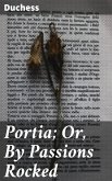 Portia; Or, By Passions Rocked (eBook, ePUB)