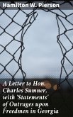 A Letter to Hon. Charles Sumner, with 'Statements' of Outrages upon Freedmen in Georgia (eBook, ePUB)
