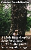 A Little Housekeeping Book for a Little Girl; Or, Margaret's Saturday Mornings (eBook, ePUB)