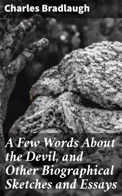 A Few Words About the Devil, and Other Biographical Sketches and Essays (eBook, ePUB) - Bradlaugh, Charles