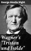 Wagner's &quote;Tristan und Isolde&quote; (eBook, ePUB)