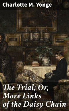 The Trial; Or, More Links of the Daisy Chain (eBook, ePUB) - Yonge, Charlotte M.