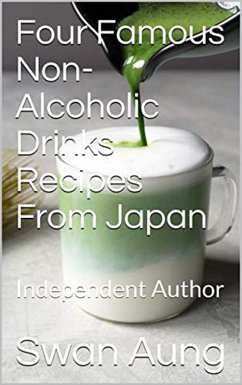 Four Famous Non-Alcoholic Drinks Recipes From Japan (eBook, ePUB) - Aung, Swan