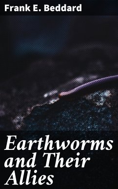 Earthworms and Their Allies (eBook, ePUB) - Beddard, Frank E.