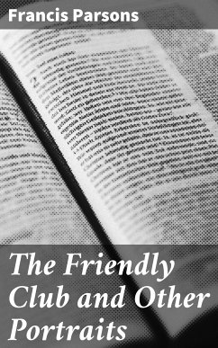 The Friendly Club and Other Portraits (eBook, ePUB) - Parsons, Francis