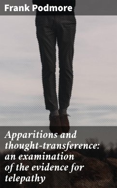 Apparitions and thought-transference: an examination of the evidence for telepathy (eBook, ePUB) - Podmore, Frank