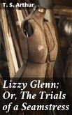 Lizzy Glenn; Or, The Trials of a Seamstress (eBook, ePUB)