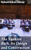 The Turkish Bath, Its Design and Construction (eBook, ePUB)