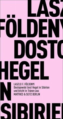 Dostojewski liest Hegel in Sibirien und bricht in Tränen aus (eBook, ePUB) - Földényi, László F.