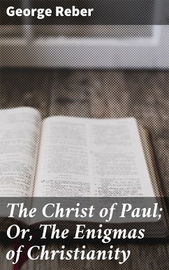 The Christ of Paul; Or, The Enigmas of Christianity (eBook, ePUB) - Reber, George