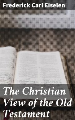 The Christian View of the Old Testament (eBook, ePUB) - Eiselen, Frederick Carl