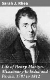 Life of Henry Martyn, Missionary to India and Persia, 1781 to 1812 (eBook, ePUB)