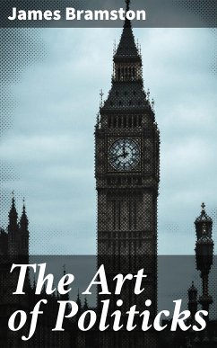 The Art of Politicks (eBook, ePUB) - Bramston, James