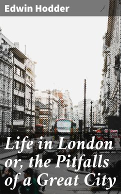 Life in London or, the Pitfalls of a Great City (eBook, ePUB) - Hodder, Edwin