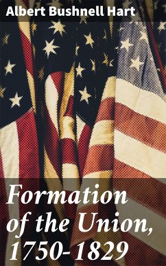 Formation of the Union, 1750-1829 (eBook, ePUB) - Hart, Albert Bushnell