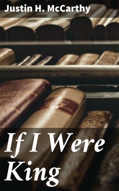 If I Were King (eBook, ePUB) - McCarthy, Justin H.