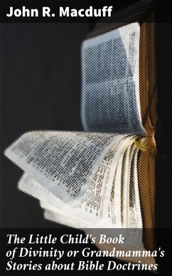 Cover The Little Child's Book of Divinity or Grandmamma's Stories about Bible Doctrines (eBook, ePUB)