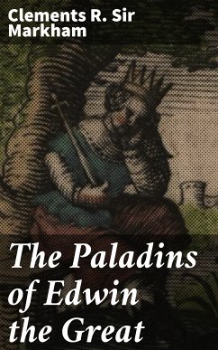 The Paladins of Edwin the Great (eBook, ePUB) - Markham, Clements R. , Sir